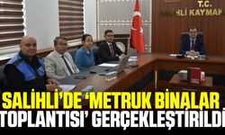 Salihli'de ‘Metruk Binalar Toplantısı’ gerçekleştirildi