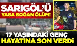 Sarıgöl'ü yasa boğan ölüm! 17 yaşındaki genç hayatına son verdi