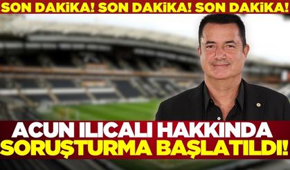 Acun Ilıcalı hakkında soruşturma başlatıldı