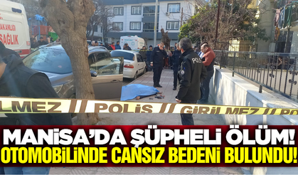 Manisa'da 50 yaşındaki adam otomobilinde ölü bulundu!