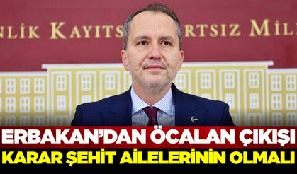Erbakan'dan Öcalan açıklaması: Kararı şehit aileleri vermeli