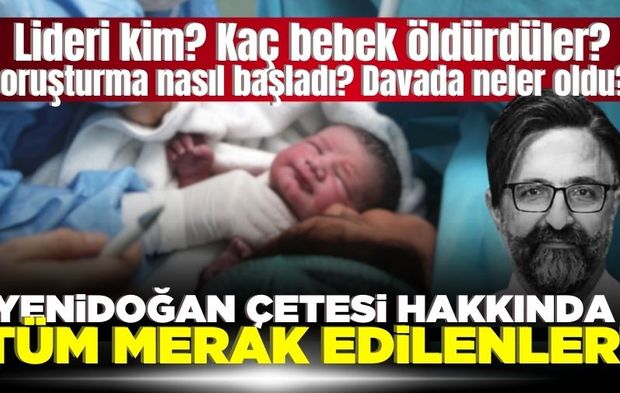 Yenidoğan Çetesi hakkında tüm merak edilenler