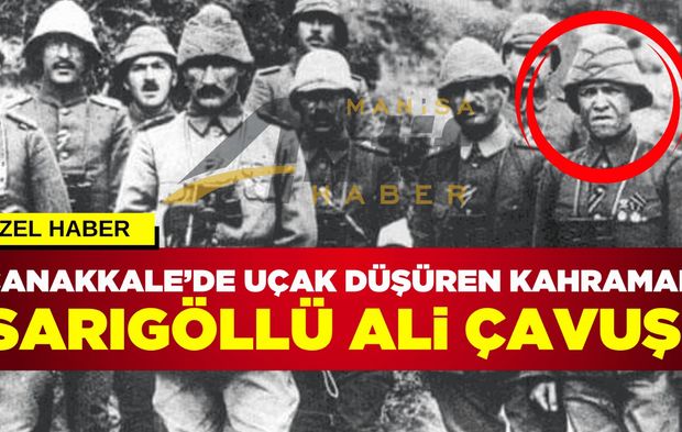 Sarıgöllü Ali Çavuş'un Kahramanlık Hikayesi Çanakkale Zaferi'nin 110. Yılında Yeniden Hatırlanıyor!