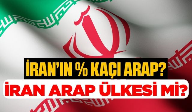 İran bir Arap ülkesi mi? İran'ın yüzde kaçı Arap?