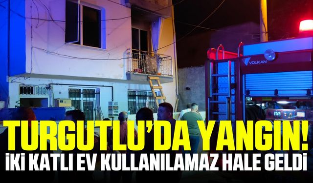 Turgutlu'da İki katlı ev, çıkan yangında kullanılamaz hale geldi