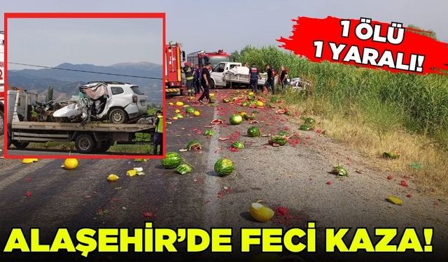Alaşehir'de iki araç kafa kafaya çarpıştı: 1 ölü 1 yaralı