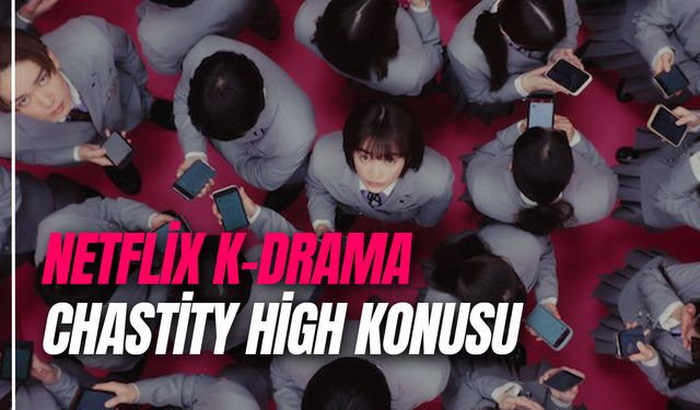 Netflix J-Drama Chastity High Konusu Ne? Oyuncuları Kim?