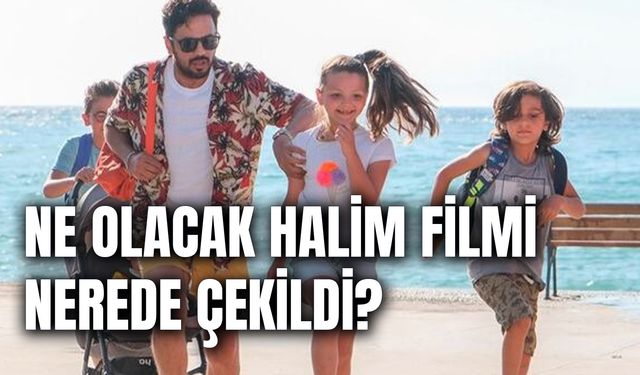 Ne Olacak Halim Filmi Nerede Çekildi? Oyuncuları Kim? Konusu Ne?