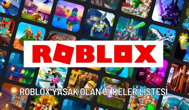 Roblox Hangi Ülkelerde Yasaklandı? (2024 Roblox Yasak Olan Ülkeler Listesi)