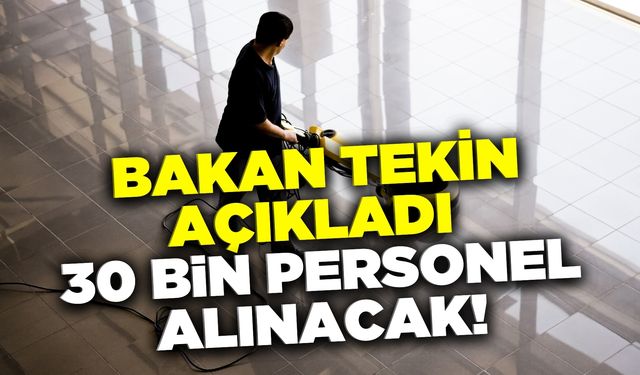 Bakan Tekin açıkladı: 30 Bin personel alınacak!