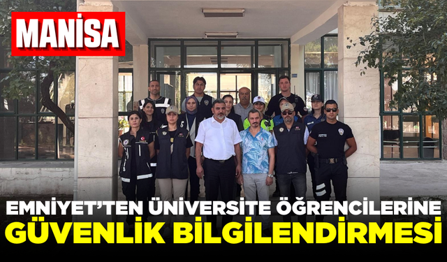 Akhisar Emniyeti'nden Üniversite Öğrencilerine Güvenlik Bilgilendirmesi