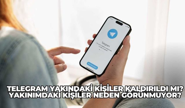 Telegram yakındaki kişiler kaldırıldı mı? Yakınımdaki kişiler neden görünmuyor?