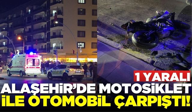 Alaşehir'de motosiklet ile otomobil çarpıştı: 1 yaralı