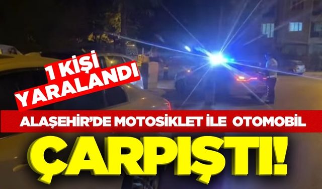 Alaşehir'de motosiklet ile otomobil çarpıştı