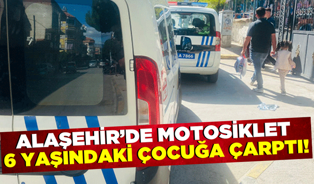 Alaşehir'de karşıya geçmek isteyen çocuğa motosiklet çarptı!