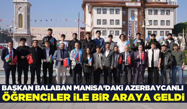 Başkan Balaban Azerbaycanlı öğrencilerle buluştu