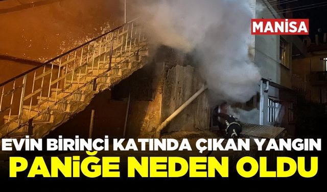 Manisa'da korkutan yangın! Evde büyük hasar meydana geldi