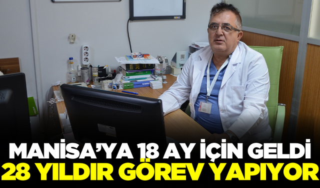 Kırkağaç'a 18 ay için gelen doktor 28. yılında