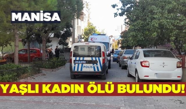 Kırkağaç'ta yaşlı kadın evinde ölü bulundu