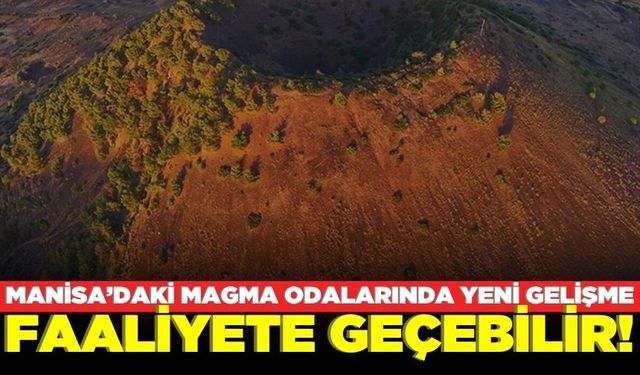 Manisa'daki magma odaları püskürtme riski taşıyor