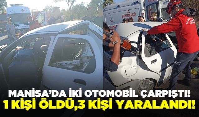 Manisa’da feci kaza: 1 kişi öldü,3 kişi yaralandı