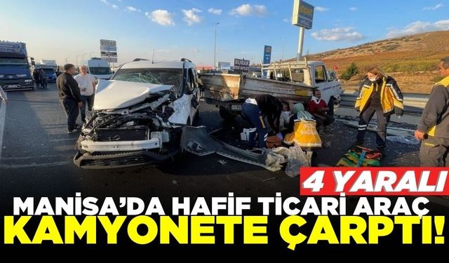 Manisa'da hafif ticari araç ile kamyonet çarpıştı: 4 yaralı