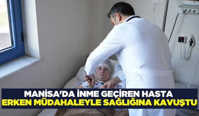 Manisa'da inme geçiren hasta erken müdahaleyle hayata tutundu