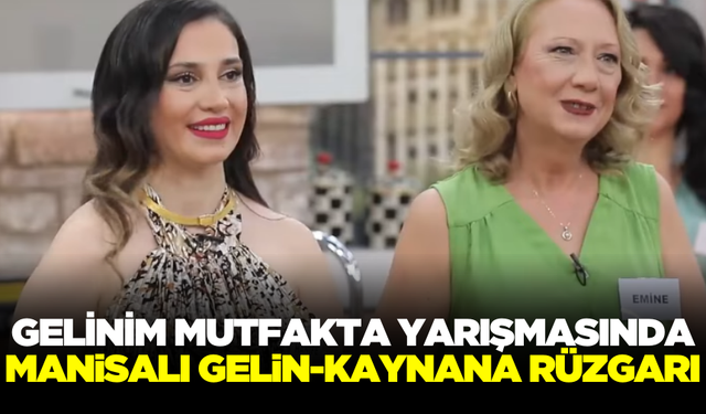 Manisalı Gelin ve Kaynana "Gelinim Mutfakta" Yarışmasın Katıldı