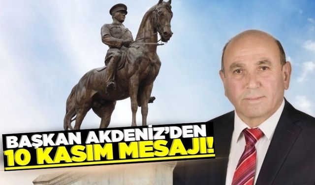 Sarıgöl Belediye Başkanı Tahsin Akdeniz'den 10 Kasım Atatürk'ü Anma Günü mesajı