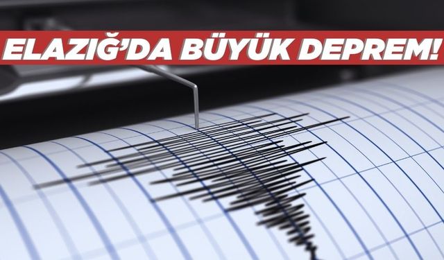 Elazığ'da büyük deprem!