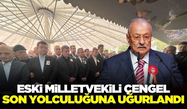 Eski milletvekili Yüksel Çengel cenaze namazının ardından toprağa verildi