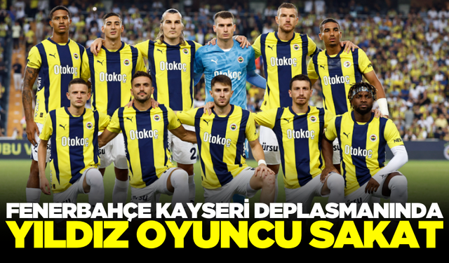 Kayserispor Fenerbahçe ilk 11 maç kadroları nasıl olur?