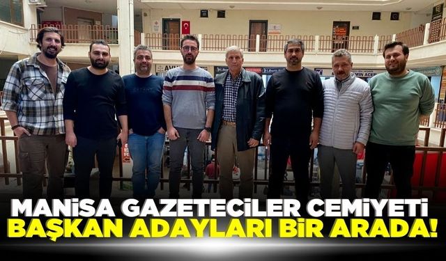 Manisa Gazeteciler Cemiyeti Başkan Adayları Bir Araya Geldi