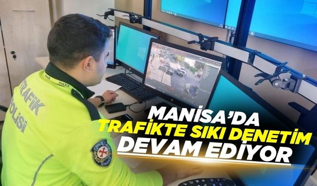 Manisa'da KGYS ile trafik denetimleri devam ediyor!