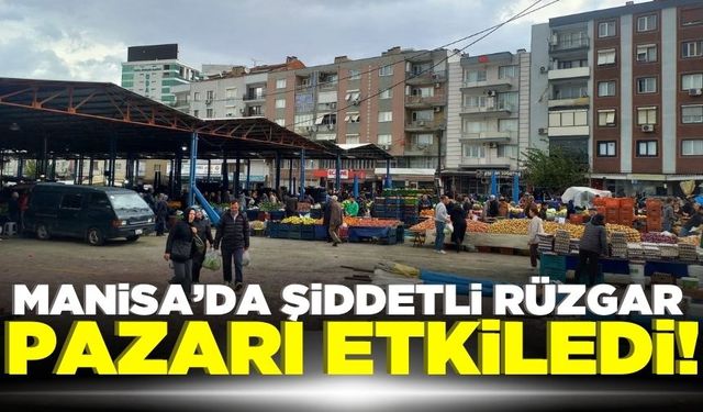 Manisa’da kuvvetli rüzgar esnafı olumsuz etkiledi!