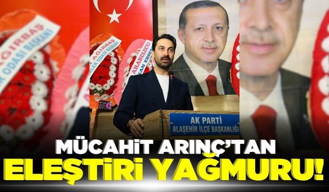 Mücahit Arınç, Alaşehir'de CHP'li belediyeleri eleştirdi!