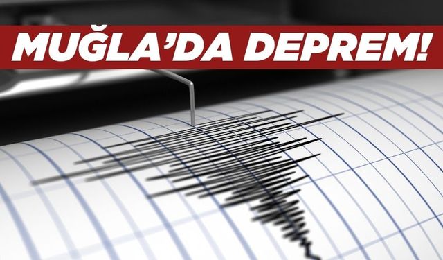 Muğla'da korkutan deprem!