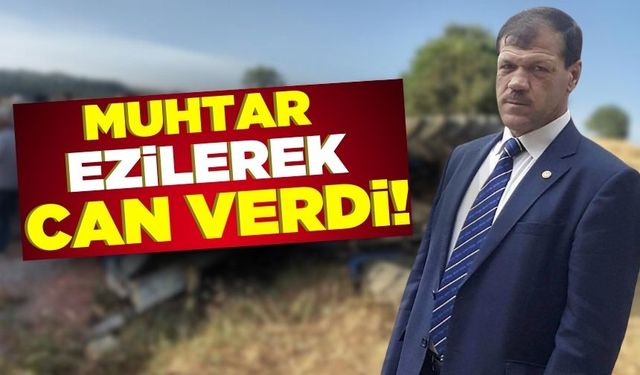 Tamir ettiği traktörün hareket etmesiyle ezilen muhtar hayatını kaybetti