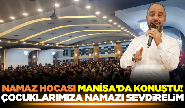 Manisa'da anlamlı konferans: Çocuklarımıza namazı sevdirelim