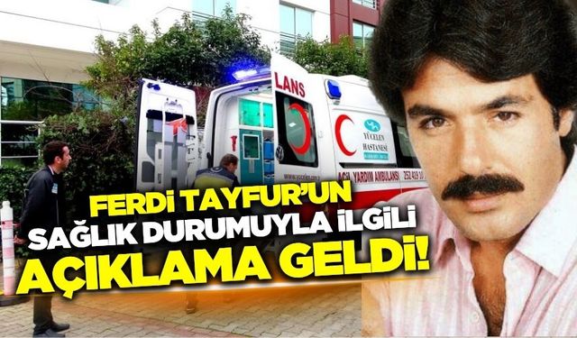 Ferdi Tayfur'un sağlık durumuyla ilgili açıklama yapıldı!