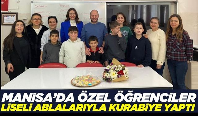 Manisa'da özel öğrenciler liseli ablalarıyla hamur açıp kurabiye yaptı