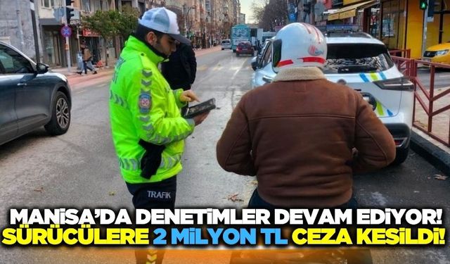 Manisa'da yapılan trafik denetimlerinde sürücülere ceza yağdı!