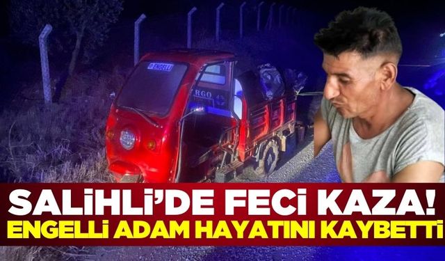 Salihli'de üç tekerlekli motosikletiyle kaza yapan bedensel engelli adam hayatını kaybetti