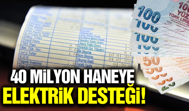Elektrik faturasında büyük destek! 40 milyon haneyi ilgilendiriyor