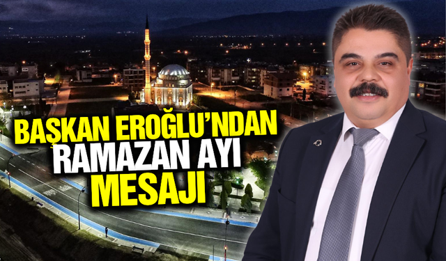 Sarıgöl Esnaf ve Sanatkarlar Odası Başkanı Emrah Eroğlu'ndan Ramazan ayı mesajı