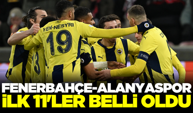 Fenerbahçe-Alanyaspor maçının ilk 11'leri belli oldu