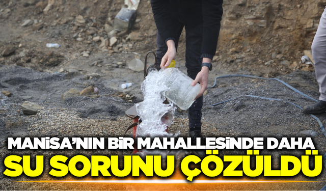 Manisa'nın bir mahallesinde daha su sorunu tarihe karışıyor!