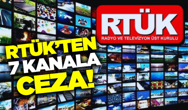 RTÜK'ten 7 kanala yayın ihlali cezası!