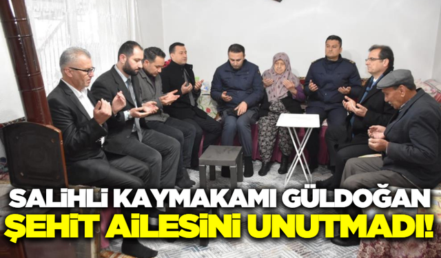 Salihli Kaymakamı Güldoğan'dan şehit ailesine ziyaret!