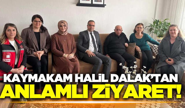 Kaymakam Halil Dalak, gazi ve şehit ailelerinin yanında!